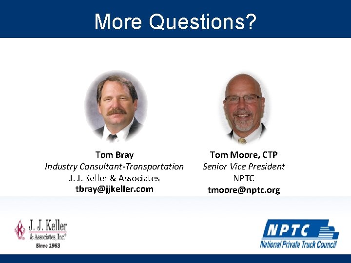 More Questions? Tom Bray Industry Consultant-Transportation J. J. Keller & Associates tbray@jjkeller. com Tom