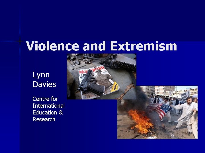 Violence and Extremism Lynn Davies Centre for International Education & Research 