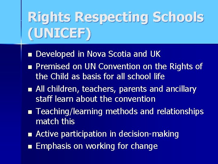 Rights Respecting Schools (UNICEF) n n n Developed in Nova Scotia and UK Premised