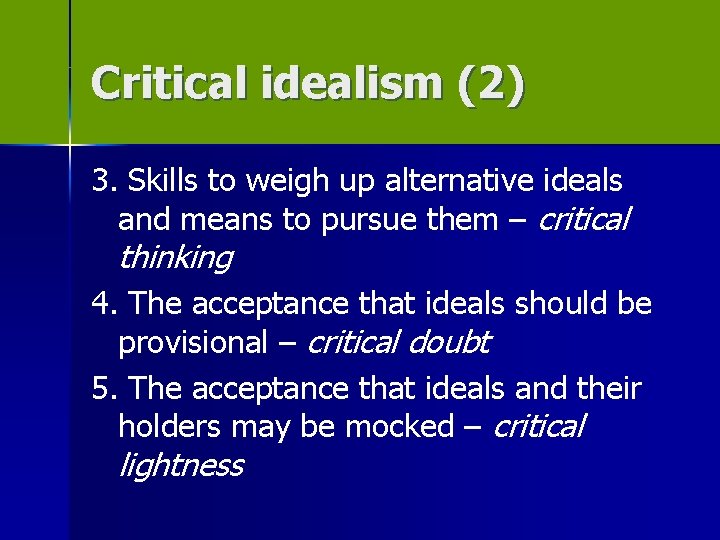 Critical idealism (2) 3. Skills to weigh up alternative ideals and means to pursue