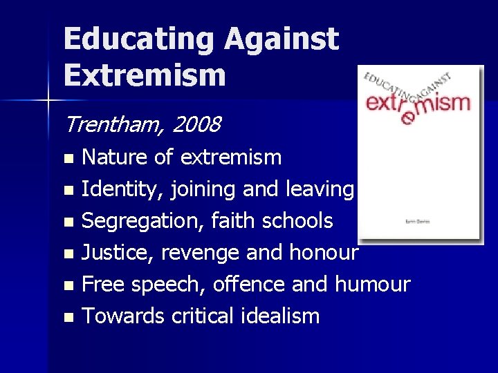 Educating Against Extremism Trentham, 2008 Nature of extremism n Identity, joining and leaving n