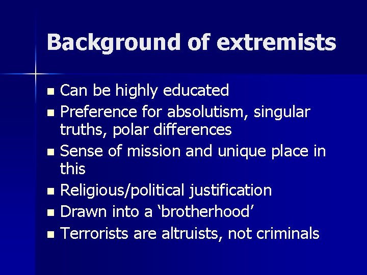 Background of extremists Can be highly educated n Preference for absolutism, singular truths, polar