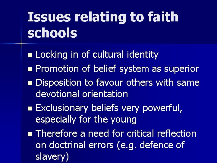 Issues relating to faith schools Locking in of cultural identity n Promotion of belief