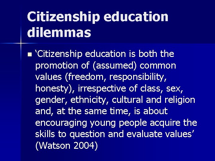 Citizenship education dilemmas n ‘Citizenship education is both the promotion of (assumed) common values