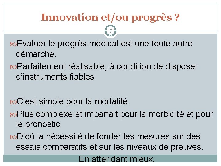 Innovation et/ou progrès ? 7 Evaluer le progrès médical est une toute autre démarche.