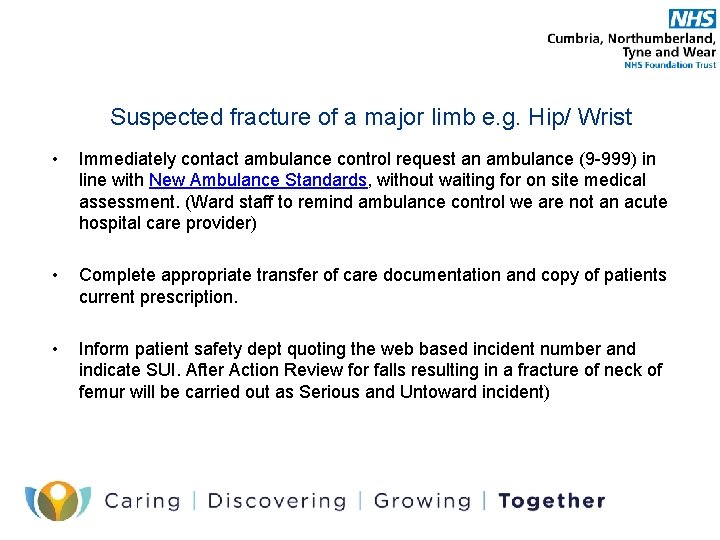 Suspected fracture of a major limb e. g. Hip/ Wrist • Immediately contact ambulance