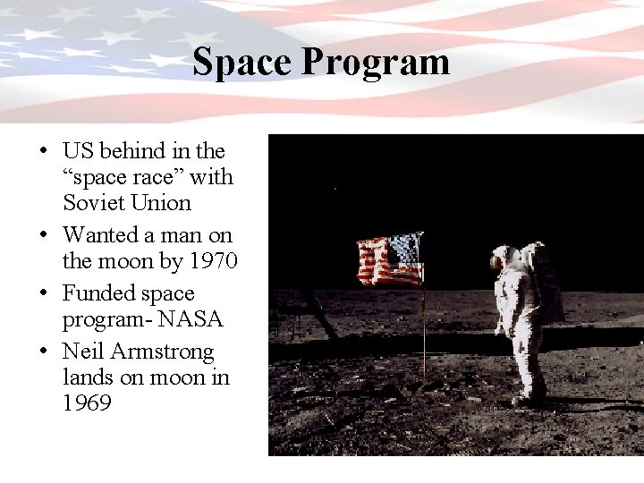 Space Program • US behind in the “space race” with Soviet Union • Wanted