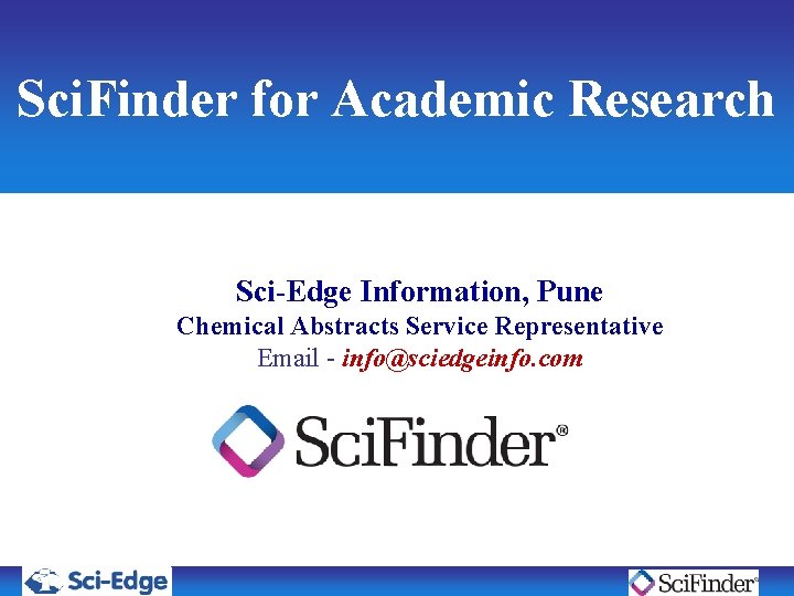 Sci. Finder for Academic Research Sci-Edge Information, Pune Chemical Abstracts Service Representative Email - Sci. Finder for Academic Research Sci-Edge Information, Pune Chemical Abstracts Service Representative Email -