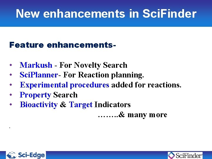 New enhancements in Sci. Finder Feature enhancements- • • • . Markush - For New enhancements in Sci. Finder Feature enhancements- • • • . Markush - For