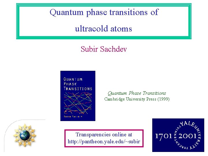 Quantum phase transitions of ultracold atoms Subir Sachdev Quantum Phase Transitions Cambridge University Press