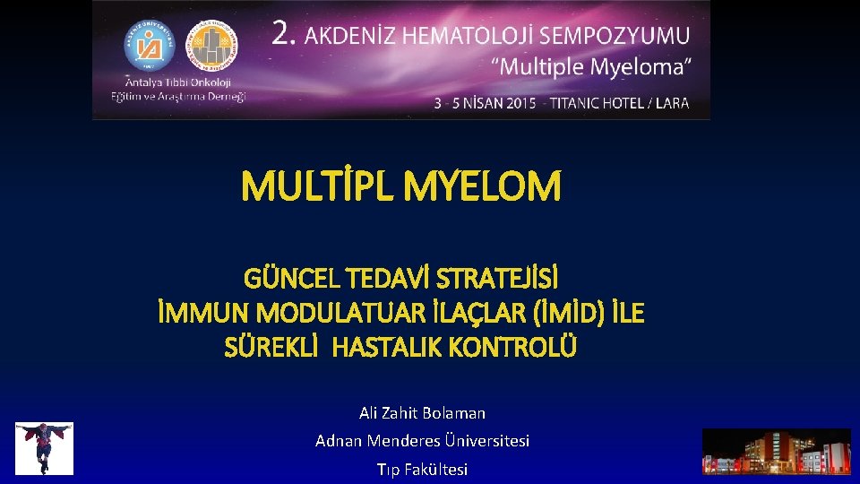 MULTİPL MYELOM GÜNCEL TEDAVİ STRATEJİSİ İMMUN MODULATUAR İLAÇLAR (İMİD) İLE SÜREKLİ HASTALIK KONTROLÜ Ali