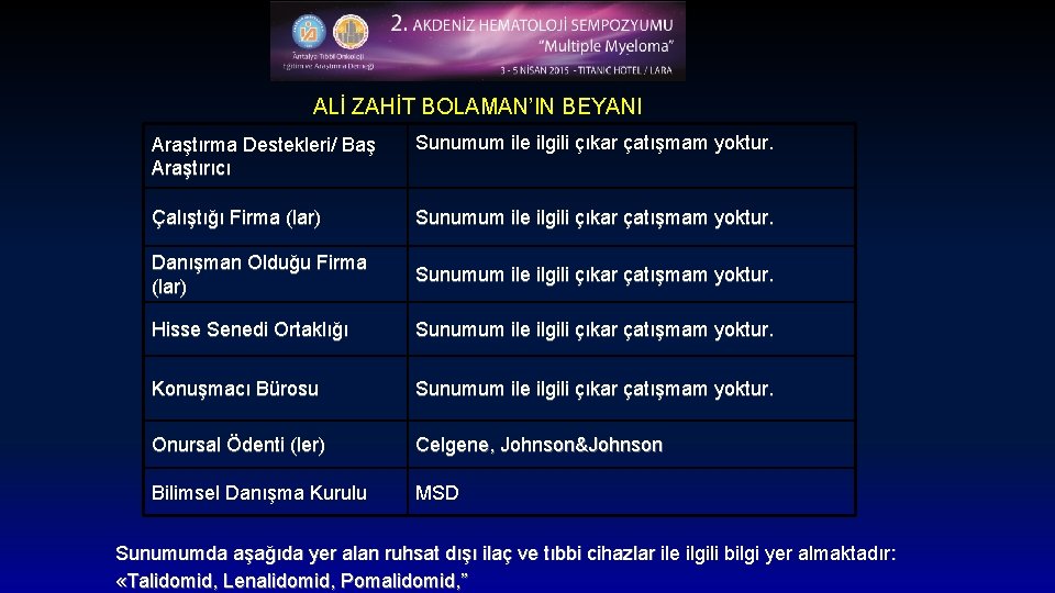 ALİ ZAHİT BOLAMAN’IN BEYANI Araştırma Destekleri/ Baş Araştırıcı Sunumum ile ilgili çıkar çatışmam yoktur.