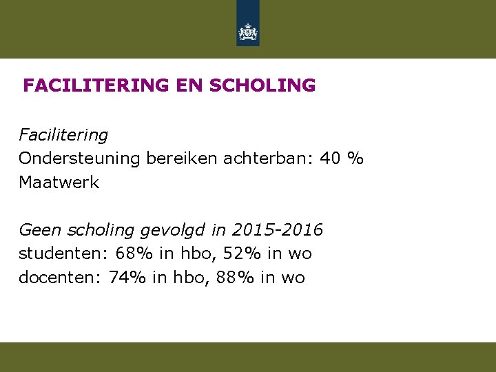 FACILITERING EN SCHOLING Facilitering Ondersteuning bereiken achterban: 40 % Maatwerk Geen scholing gevolgd in