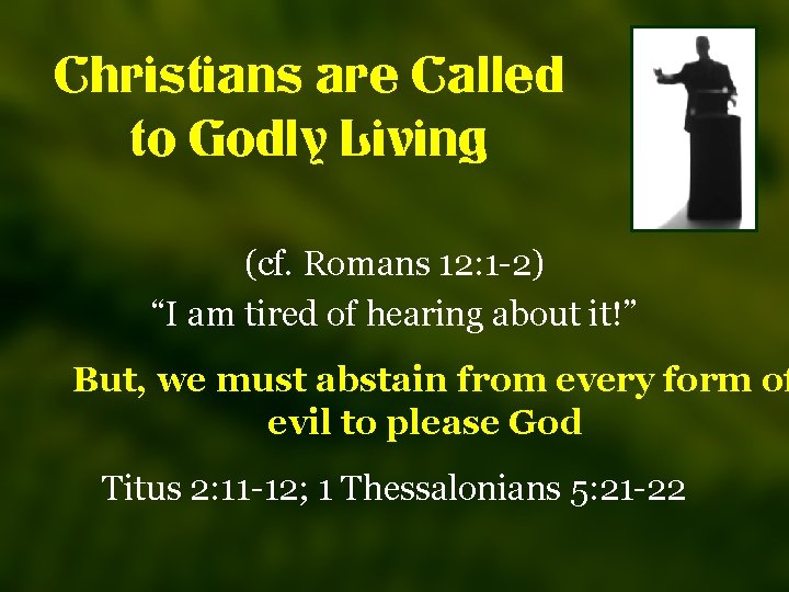 Christians are Called to Godly Living (cf. Romans 12: 1 -2) “I am tired