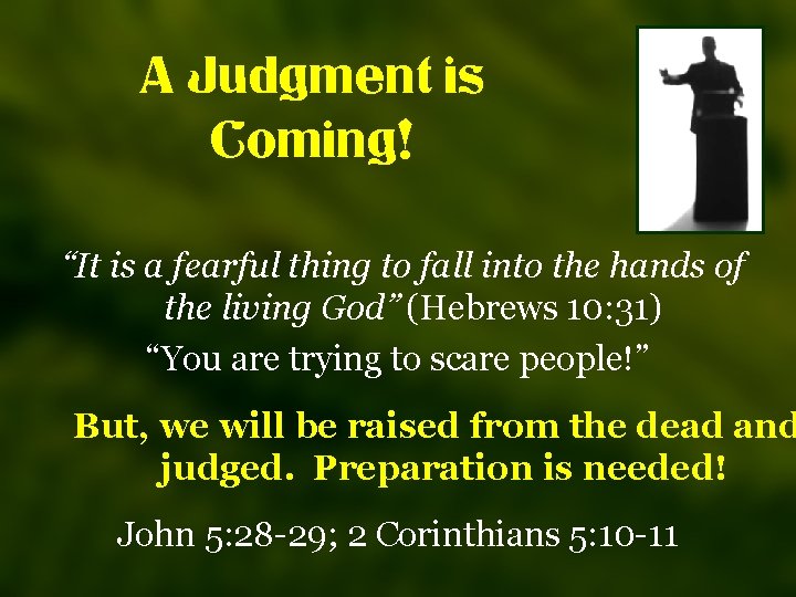 A Judgment is Coming! “It is a fearful thing to fall into the hands