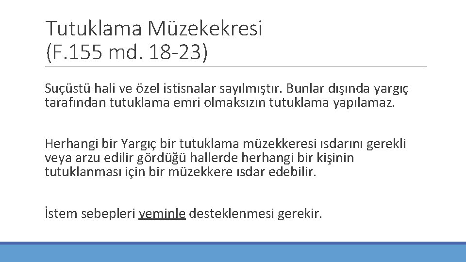 Tutuklama Müzekekresi (F. 155 md. 18 -23) Suçüstü hali ve özel istisnalar sayılmıştır. Bunlar