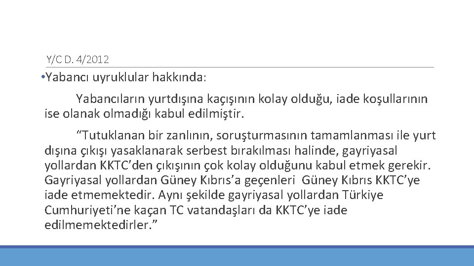 Y/C D. 4/2012 • Yabancı uyruklular hakkında: Yabancıların yurtdışına kaçışının kolay olduğu, iade koşullarının