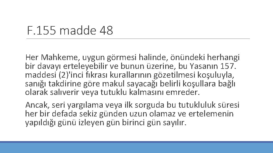 F. 155 madde 48 Her Mahkeme, uygun görmesi halinde, önündeki herhangi bir davayı erteleyebilir