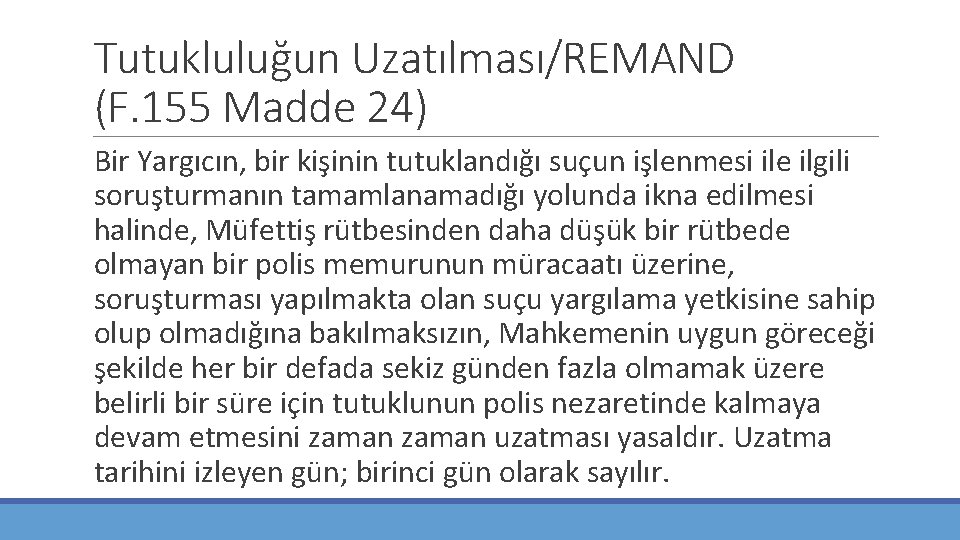 Tutukluluğun Uzatılması/REMAND (F. 155 Madde 24) Bir Yargıcın, bir kişinin tutuklandığı suçun işlenmesi ile