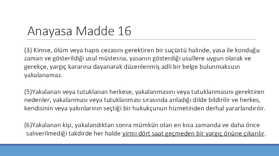 Anayasa Madde 16 (3) Kimse, ölüm veya hapis cezasını gerektiren bir suçüstü halinde, yasa