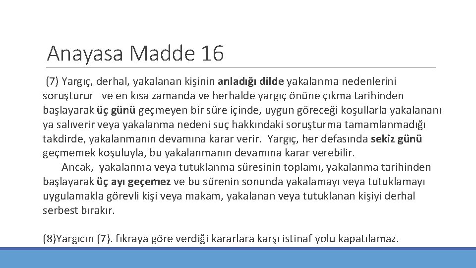 Anayasa Madde 16 (7) Yargıç, derhal, yakalanan kişinin anladığı dilde yakalanma nedenlerini soruşturur ve