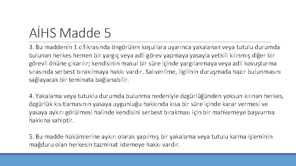 AİHS Madde 5 3. Bu maddenin 1. c fıkrasında öngörülen koşullara uyarınca yakalanan veya