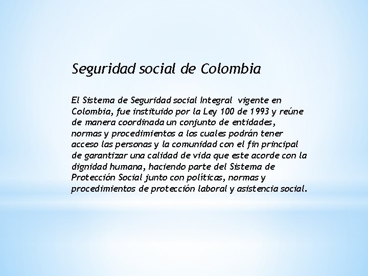 Seguridad social de Colombia El Sistema de Seguridad social Integral vigente en Colombia, fue