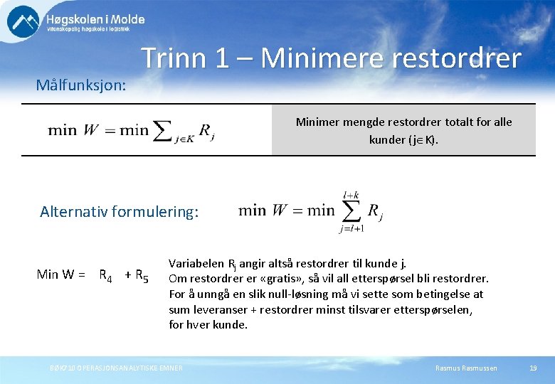 Målfunksjon: Trinn 1 – Minimere restordrer Minimer mengde restordrer totalt for alle kunder (j