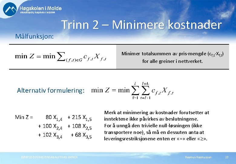 Målfunksjon: Trinn 2 – Minimere kostnader Minimer totalsummen av pris∙mengde (cf, t∙Xf, t) for