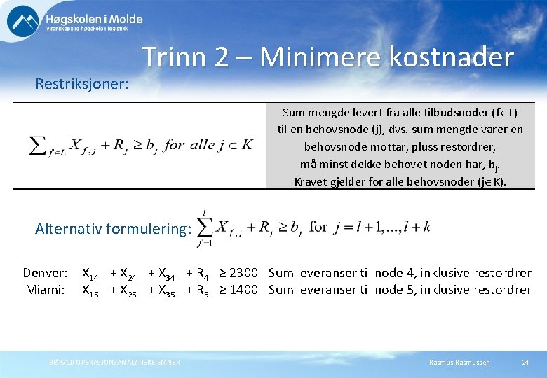 Restriksjoner: Trinn 2 – Minimere kostnader Sum mengde levert fra alle tilbudsnoder (f L)