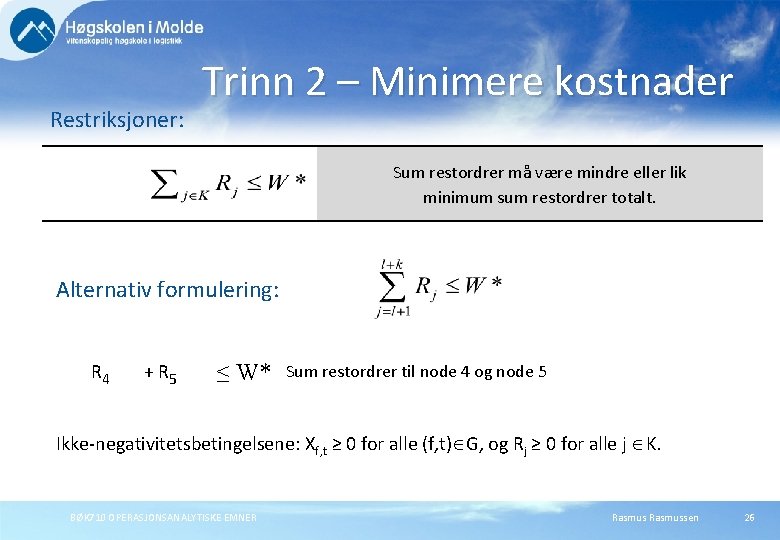 Restriksjoner: Trinn 2 – Minimere kostnader Sum restordrer må være mindre eller lik minimum