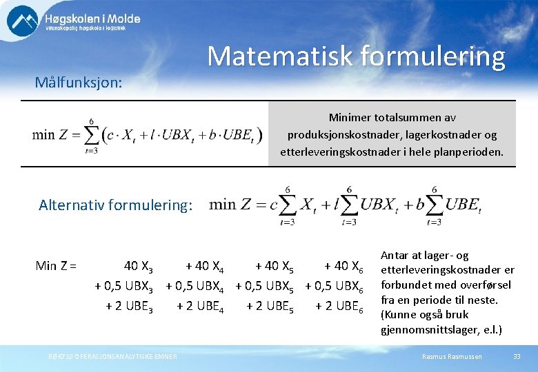 Målfunksjon: Matematisk formulering Minimer totalsummen av produksjonskostnader, lagerkostnader og etterleveringskostnader i hele planperioden. Alternativ