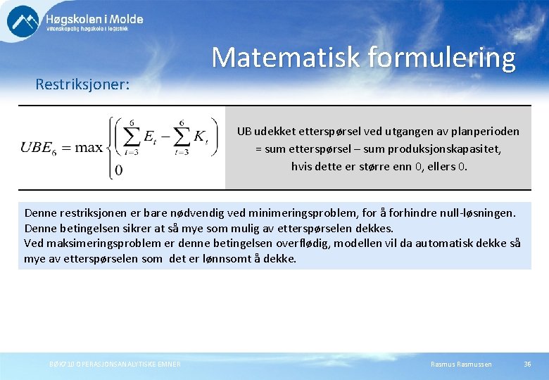 Restriksjoner: Matematisk formulering UB udekket etterspørsel ved utgangen av planperioden = sum etterspørsel –