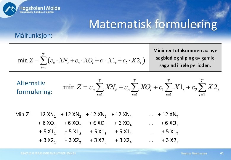 Målfunksjon: Matematisk formulering Minimer totalsummen av nye sagblad og sliping av gamle sagblad i