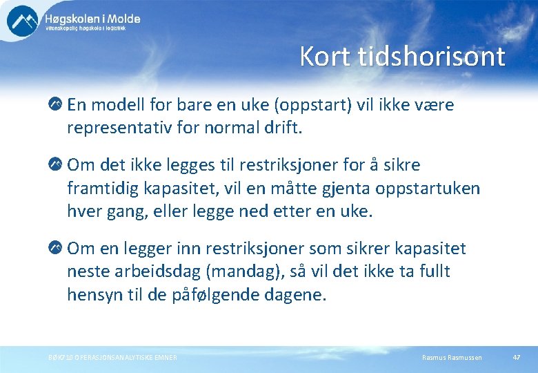 Kort tidshorisont En modell for bare en uke (oppstart) vil ikke være representativ for