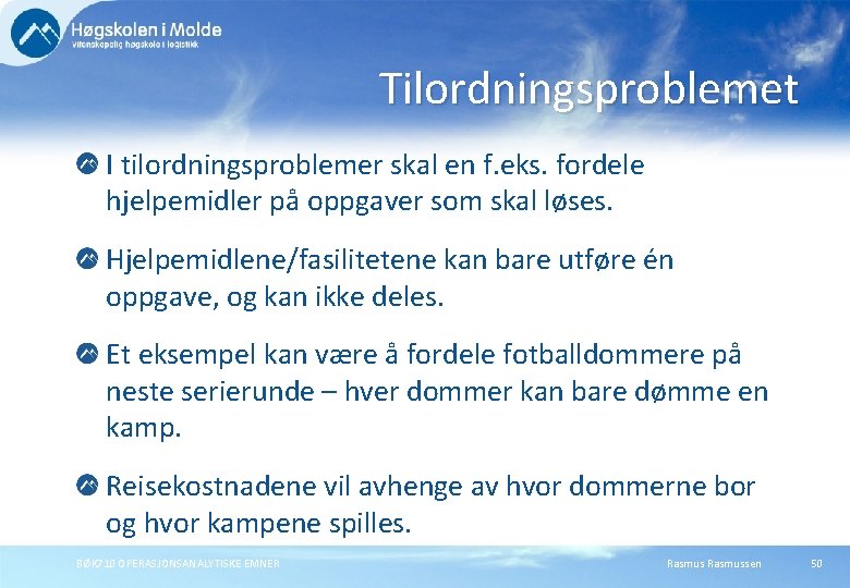 Tilordningsproblemet I tilordningsproblemer skal en f. eks. fordele hjelpemidler på oppgaver som skal løses.