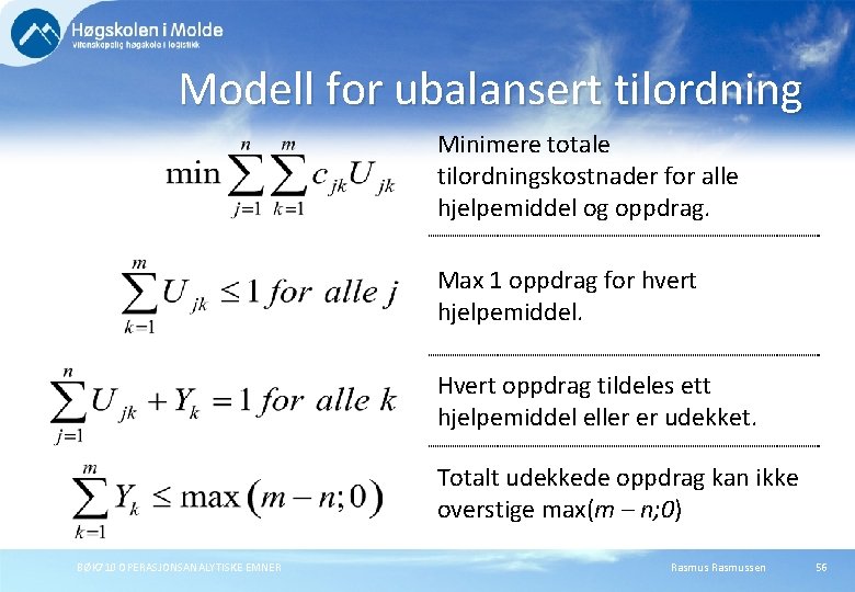 Modell for ubalansert tilordning Minimere totale tilordningskostnader for alle hjelpemiddel og oppdrag. Max 1