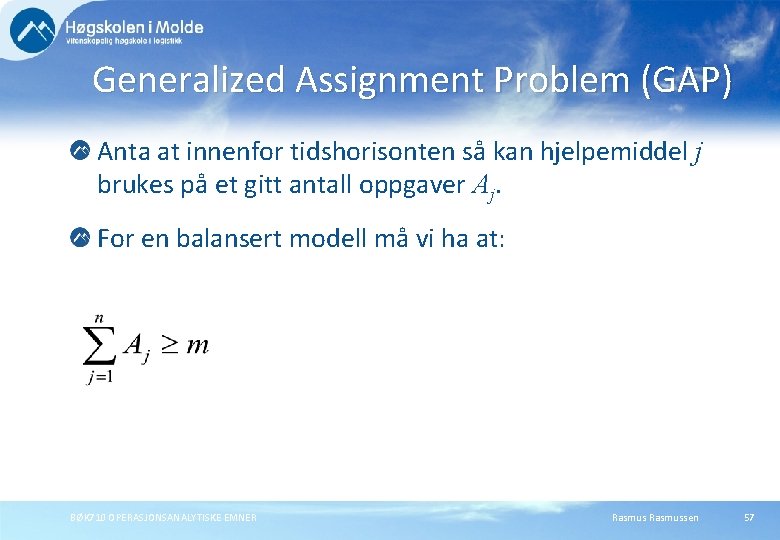 Generalized Assignment Problem (GAP) Anta at innenfor tidshorisonten så kan hjelpemiddel j brukes på