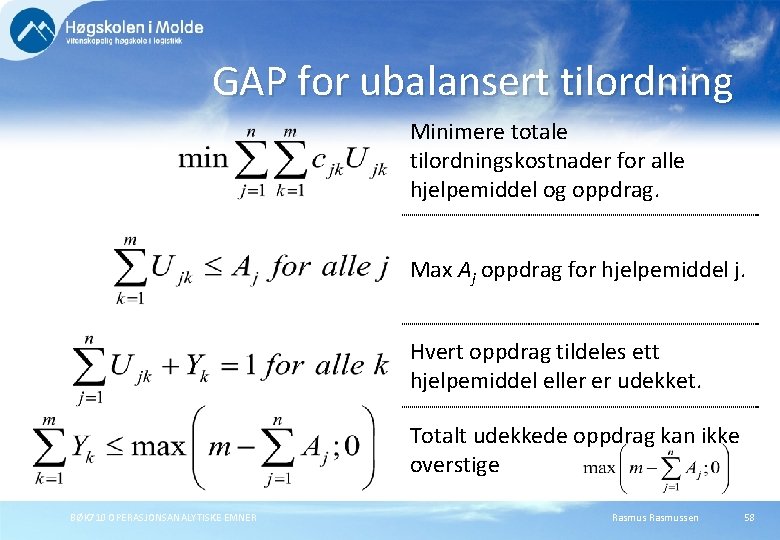GAP for ubalansert tilordning Minimere totale tilordningskostnader for alle hjelpemiddel og oppdrag. Max Aj