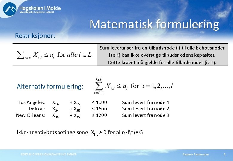 Matematisk formulering Restriksjoner: Sum leveranser fra en tilbudsnode (i) til alle behovsnoder (t K)