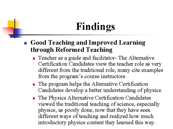 Findings n Good Teaching and Improved Learning through Reformed Teaching n n n Teacher