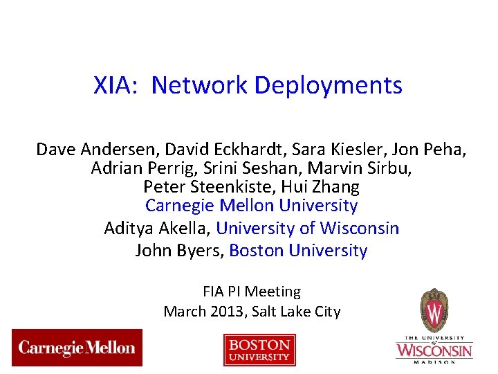 XIA: Network Deployments Dave Andersen, David Eckhardt, Sara Kiesler, Jon Peha, Adrian Perrig, Srini