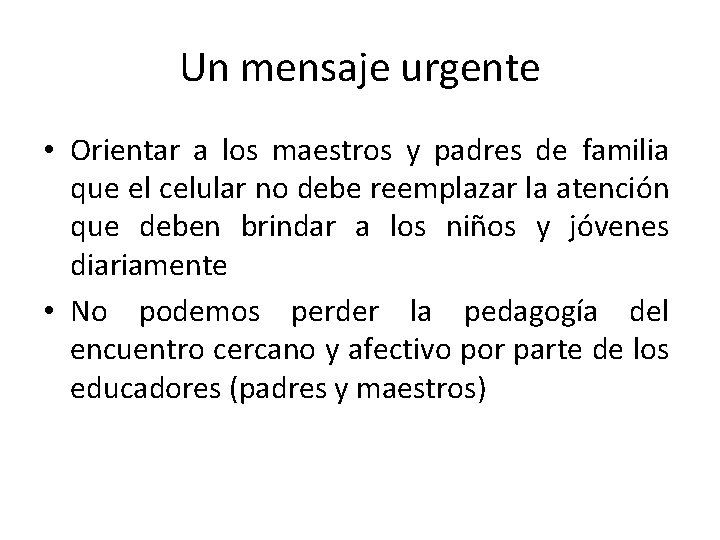 Un mensaje urgente • Orientar a los maestros y padres de familia que el