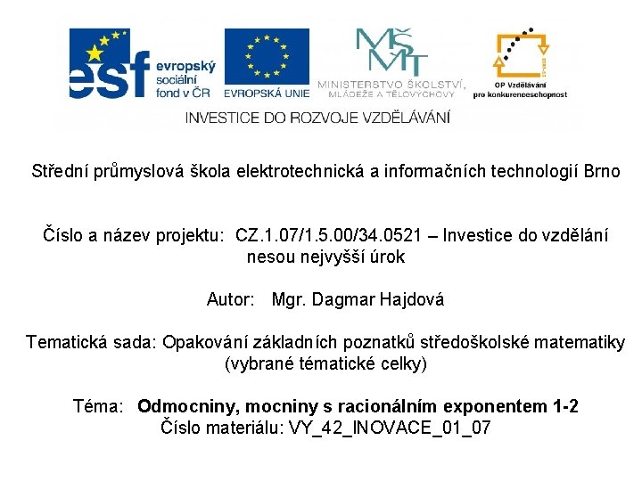 Střední průmyslová škola elektrotechnická a informačních technologií Brno Číslo a název projektu: CZ. 1.