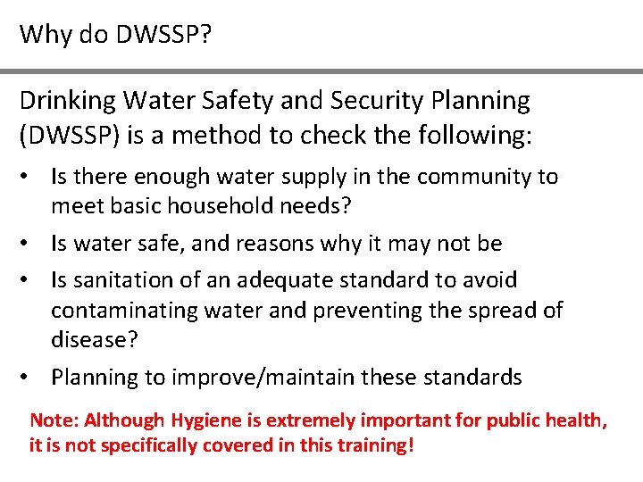 Why do DWSSP? Drinking Water Safety and Security Planning (DWSSP) is a method to