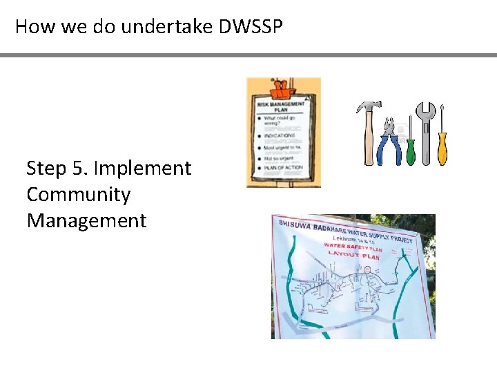How we do undertake DWSSP Step 5. Implement Community Management 