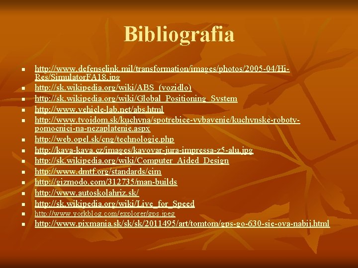 Bibliografia n http: //www. defenselink. mil/transformation/images/photos/2005 -04/Hi. Res/Simulator. FA 18. jpg http: //sk. wikipedia.