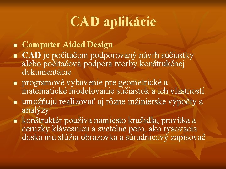 CAD aplikácie n n n Computer Aided Design CAD je počítačom podporovaný návrh súčiastky