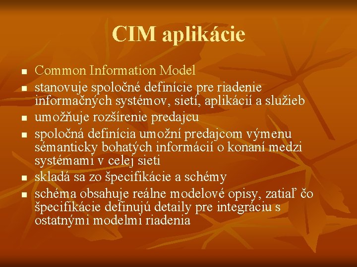 CIM aplikácie n n n Common Information Model stanovuje spoločné definície pre riadenie informačných