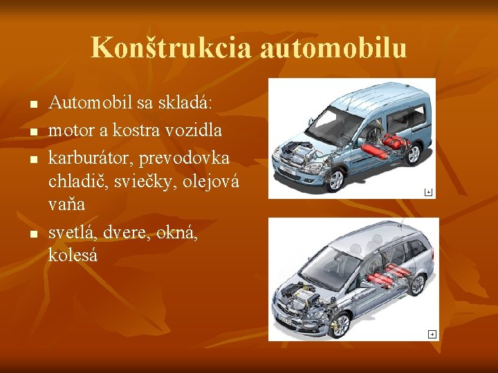 Konštrukcia automobilu n n Automobil sa skladá: motor a kostra vozidla karburátor, prevodovka chladič,